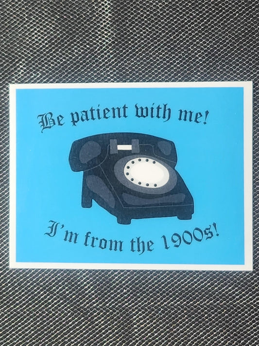 Be Patient with Me… I’m from the 1900s! Sticker